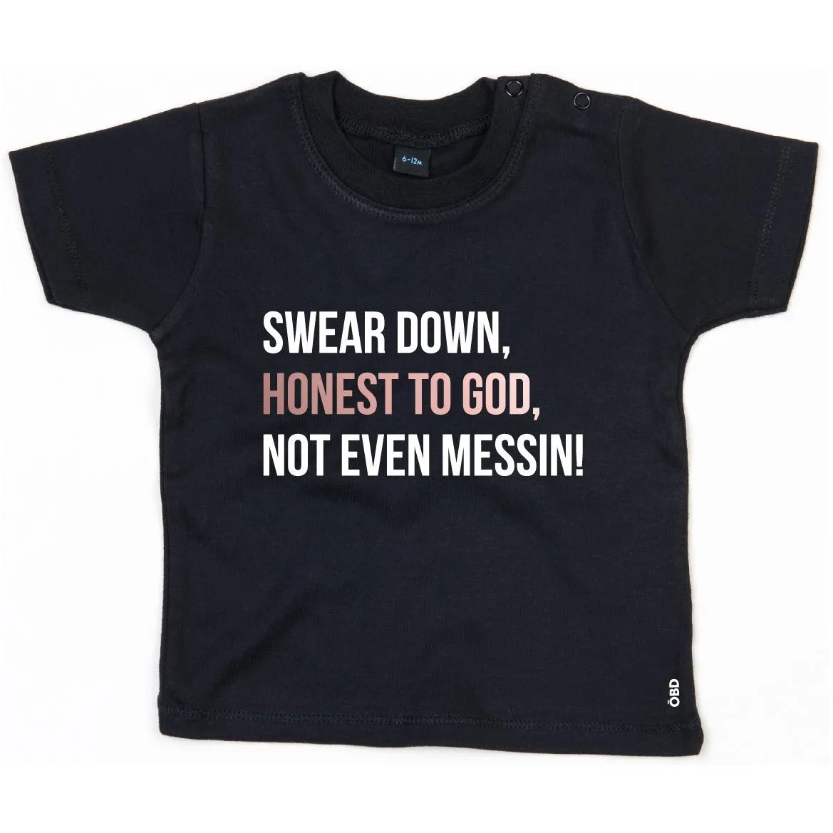 Swear Down, Honest to God, Not even Messin' Baby & Kids T-shirt